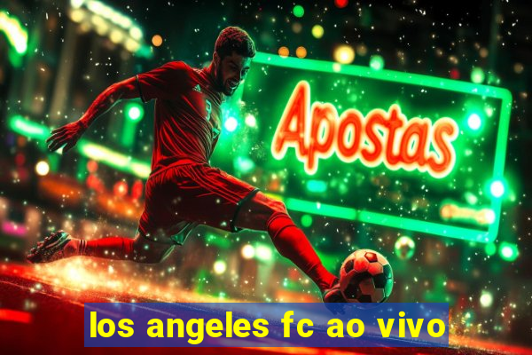 los angeles fc ao vivo